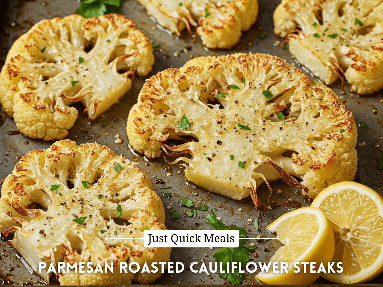 Parmesan Roasted Cauliflower Steaks - Just Quick Meals
